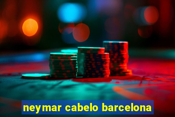 neymar cabelo barcelona